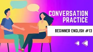 English Conversation Practice - Beginner #13 (ESL, EFL, ELL)