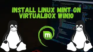 How To Install Linux Mint On VirtualBox On Windows 10