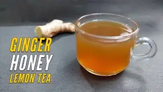 Ginger Tea Recipe- Ginger Lemon Honey Tea- How To Make Ginger Tea- Adrak Wali Chai- Remedy For Cold