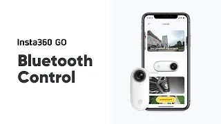 Insta360 GO - How to connect and control via Bluetooth