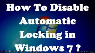 How To Disable Automatic Locking in Windows 7 - Two Simple Methods