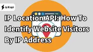 IP Location API How To Identify Website Visitors By IP Address