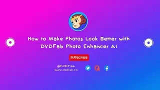 How to Make Photos Look Better with DVDFab Photo Enhancer AI