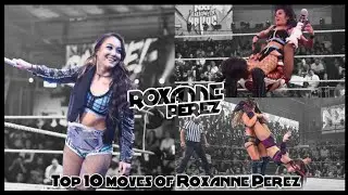 Top 10 Moves of Roxanne Perez {Angel_Stxr}