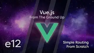 Vue.js Tutorial From Scratch - e12 - Simple Routing From Scratch