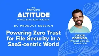 Powering Zero Trust for File Security in a SaaS-centric World | Altitude 2021