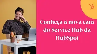 Conheça a nova cara do Service Hub