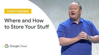 From Blobs to Tables: Where and How to Store Your Stuff  (Cloud Next '19)