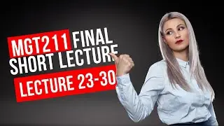 MGT211 Final Lecture 23 to 30 | MGT211 Short Lecture 23 to 30 | MGT211 Final Term Preparation 2022