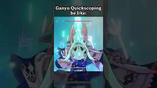 GANYU QUICKSCOPING BE LIKE