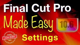 Final Cut Pro Preferences/Settings - MADE EASY - Lesson 17