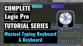 Logic Pro Complete Tutorial - 38 Musical Typing Keyboard & Keyboard
