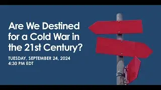 Annual Conference: Are We Destined for a Cold War in the 21st Century?