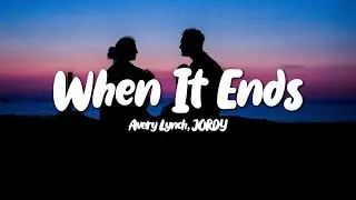 Avery Lynch, JORDY - When It Ends (Lyrics)