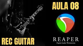 TUTORIAL REAPER Aula #08 - Como Gravar Guitarra em Casa