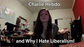 Charlie Hebdo and Why I Hate Liberalism!