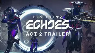 Destiny 2: Echoes | Act II Launch Trailer [UK]