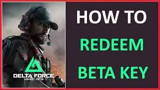 How To Get Delta Force: Hawk Ops Beta Key | How To Activate Delta Force: Hawk Ops Key In Steam