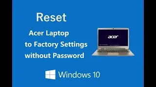 Reset Acer Laptop to Factory Settings without Password Windows 10