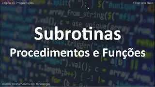 Subrotinas (Funções e Procedimentos) - Lógica de Programação