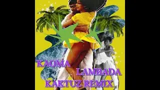 Kaoma - Lambada (KaktuZ RemiX)