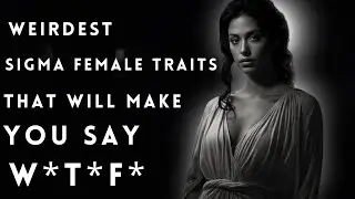 11 CRAZIEST Sigma Female Traits That Will Leave You Speechless