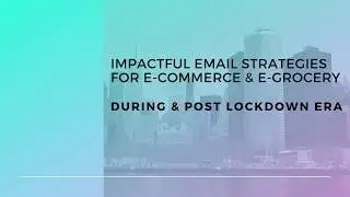 Impactful Email Strategies for E-commerce "During & Post Lockdown" Era