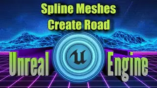 Unreal Engine - Создать Дороги (Spline Meshes)