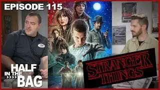 Half in the Bag Episode 115: Stranger Things