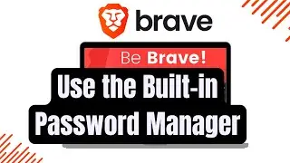 How to Use the Built in Password Manager in Brave