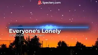 LVNDSCAPE ft. Ally Ahern - Everyone's Lonely