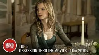 Top 5 Obsession Thriller Movies of the 2010s