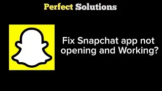 How To Fix Snapchat App Not Opening and Not Working Problem