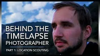 Behind The Timelapse Photographer - Part 1: Location Scouting