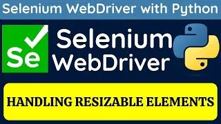 Selenium WebDriver with Python tutorial 25 - How to handle Resizable Elements | ActionChains