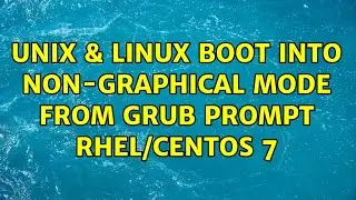 Unix & Linux: Boot into non-graphical mode from Grub prompt RHEL/CentOS 7 (4 Solutions!!)