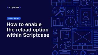 Scriptcase - How to enable the reload option within Scriptcase
