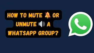 🔕 Mute / Unmute WhatsApp Group Chats & Notifications: A Step-by-Step Guide 🔔