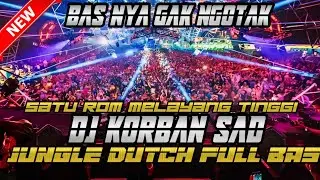 SATU ROM MELAYANG TINGGI !! DJ KORBAN SAD JUNGLE DUTCH FULL BAS