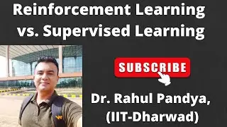 ✅Reinforcement Learning vs Supervised Learning | Prof. Rahul Pandya (IIT Dharwad)