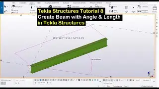 Tekla Structures Tutorial 8- Create Beam with Angle & Length in Tekla Structures