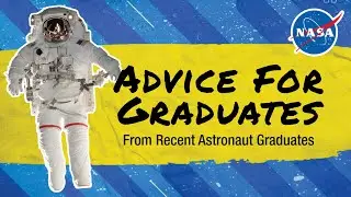 Advice for Graduates From NASA Astronauts