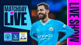 MATCHDAY LIVE | Man City v Crystal Palace | Premier League