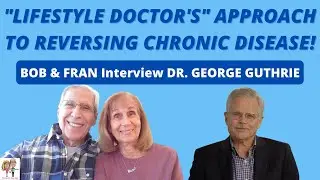 DR  GEORGE GUTHRIE - HOW YOU CAN REVERSE DISEASE WITH THIS SIMPLEST DIET EVER! | WITH BOB & FRAN