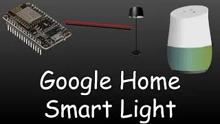 ESP8266 Google Home Smart Light | Introduction (Pt. 1)