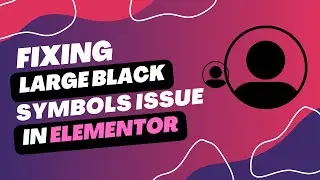 Elementor Tutorial: Icons and Text Appearing as Large Black Symbols