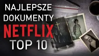 NETFLIX - NAJLEPSZE DOKUMENTY [TOP 10]