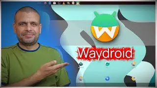 Waydroid | تطبيقات أندرويد على لينكس