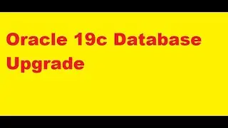 Upgrade Oracle database from 12c to 19c