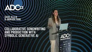 Collaborative Songwriting & Production With Symbolic Generative AI - Sadie Allen & Anirudh Mani  ADC